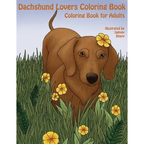 The Dachshund Lovers Coloring Book: Much Loved Dogs and Puppies Coloring Book for Grown Ups - Paperback